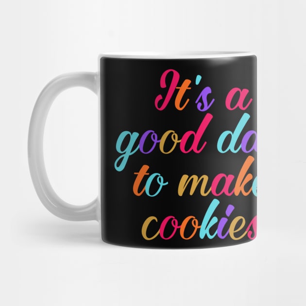 It's a good day to make cookies by Horisondesignz